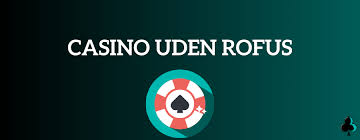 Danmark Casino Uden ROFUS Din Guide til Spil uden Begrænsninger Danmark Casino Uden ROFUS Din Guide til Spil uden Begrænsninger